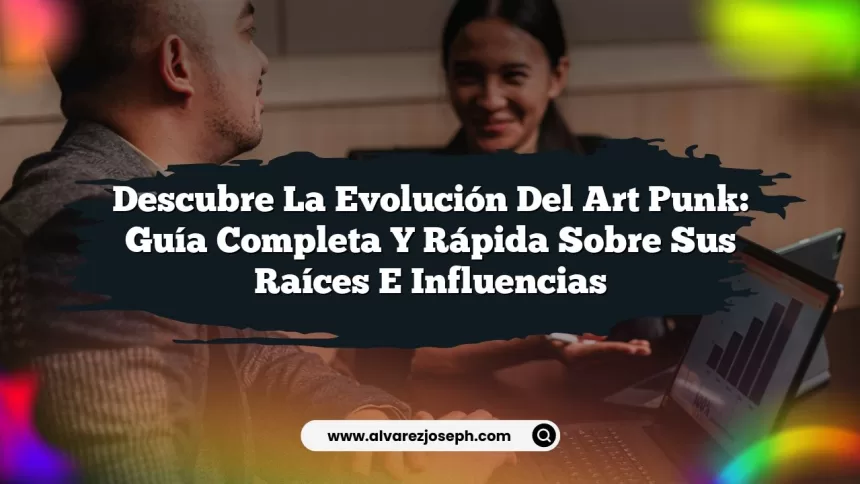 Imagen de Descubre la Evolución del Art Punk: Guía Completa y Rápida sobre sus Raíces e Influencias Descubre la Evolución del Art Punk: Guía Completa y Rápida sobre sus Raíces e Influencias