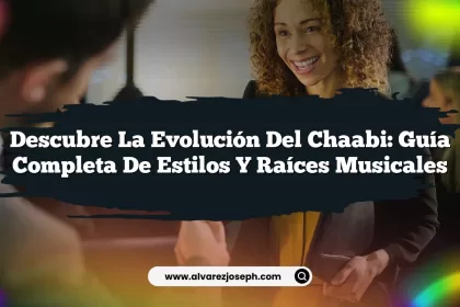 Descubre la Evolución del Chaabi: Guía Completa de Estilos y Raíces Musicales