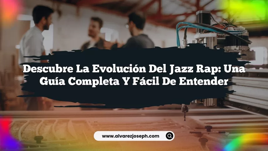 Descubre la Evolución del Jazz Rap: Una Guía Completa y Fácil de Entender