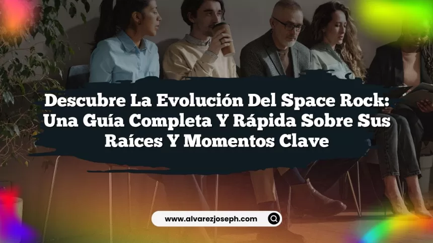 Imagen de Descubre la Evolución del Space Rock: Una Guía Completa y Rápida sobre sus Raíces y Momentos Clave Descubre la Evolución del Space Rock: Una Guía Completa y Rápida sobre sus Raíces y Momentos Clave
