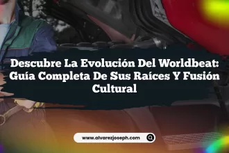 Descubre la Evolución del Worldbeat: Guía Completa de sus Raíces y Fusión Cultural