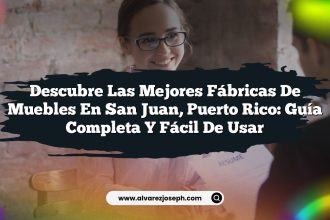 Descubre las Mejores Fábricas de Muebles en San Juan, Puerto Rico: Guía Completa y Fácil de Usar