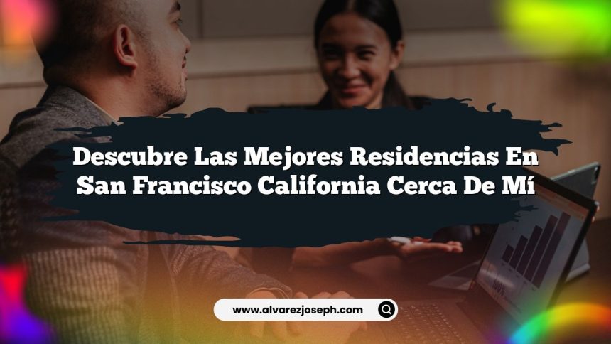 Imagen de Descubre las Mejores Residencias en San Francisco California Cerca de Mí Descubre las Mejores Residencias en San Francisco California Cerca de Mí