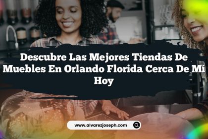 Descubre las Mejores Tiendas de Muebles en Orlando Florida Cerca de Mí Hoy