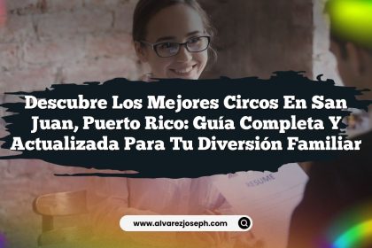 Descubre los Mejores Circos en San Juan, Puerto Rico: Guía Completa y Actualizada para Tu Diversión Familiar