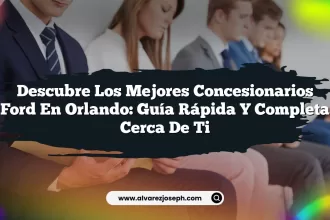 Descubre los Mejores Concesionarios Ford en Orlando: Guía Rápida y Completa Cerca de Ti