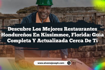 Descubre los Mejores Restaurantes Hondureños en Kissimmee, Florida: Guía Completa y Actualizada Cerca de Ti