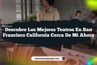 Descubre los Mejores Teatros en San Francisco California Cerca de Mí Ahora