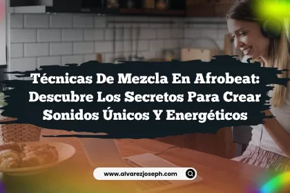 Técnicas de Mezcla en Afrobeat: Descubre los Secretos para Crear Sonidos Únicos y Energéticos