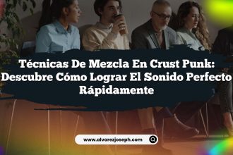 Técnicas de Mezcla en Crust Punk: Descubre Cómo Lograr el Sonido Perfecto Rápidamente
