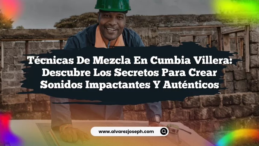 Imagen de Técnicas de Mezcla en Cumbia Villera: Descubre los Secretos para Crear Sonidos Impactantes y Auténticos Técnicas de Mezcla en Cumbia Villera: Descubre los Secretos para Crear Sonidos Impactantes y Auténticos