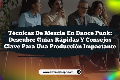 Técnicas de Mezcla en Dance Punk: Descubre Guías Rápidas y Consejos Clave para una Producción Impactante