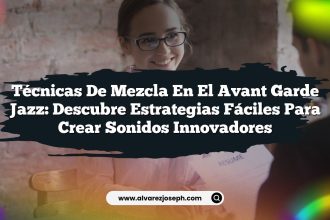 Técnicas de Mezcla en el Avant Garde Jazz: Descubre Estrategias Fáciles para Crear Sonidos Innovadores