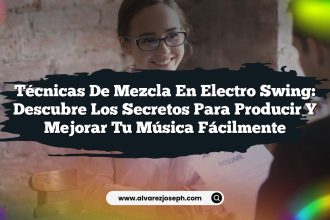 Técnicas de mezcla en Electro Swing: Descubre los secretos para producir y mejorar tu música fácilmente