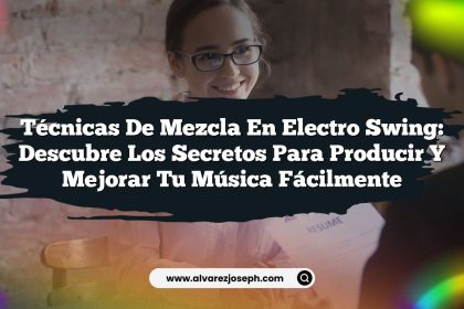 Técnicas de mezcla en Electro Swing: Descubre los secretos para producir y mejorar tu música fácilmente