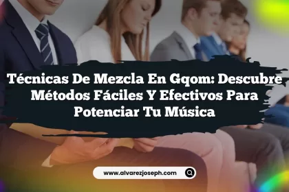 Técnicas de Mezcla en Gqom: Descubre Métodos Fáciles y Efectivos para Potenciar tu Música