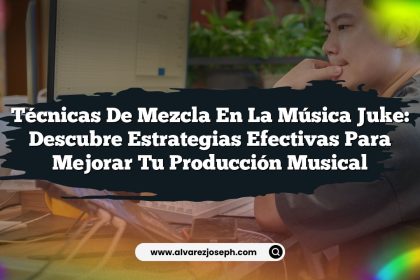 Técnicas de Mezcla en la Música Juke: Descubre Estrategias Efectivas para Mejorar tu Producción Musical