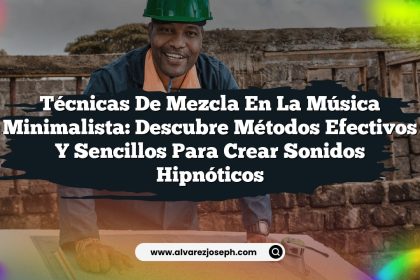 Técnicas de Mezcla en la Música Minimalista: Descubre Métodos Efectivos y Sencillos para Crear Sonidos Hipnóticos