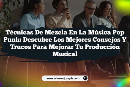 Técnicas de Mezcla en la Música Pop Punk: Descubre los Mejores Consejos y Trucos para Mejorar Tu Producción Musical