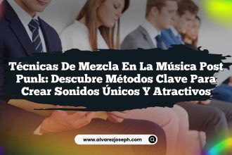 Técnicas de Mezcla en la Música Post Punk: Descubre Métodos Clave para Crear Sonidos Únicos y Atractivos