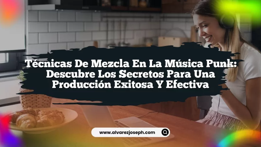 Imagen de Técnicas de Mezcla en la Música Punk: Descubre los Secretos para una Producción Exitosa y Efectiva Técnicas de Mezcla en la Música Punk: Descubre los Secretos para una Producción Exitosa y Efectiva