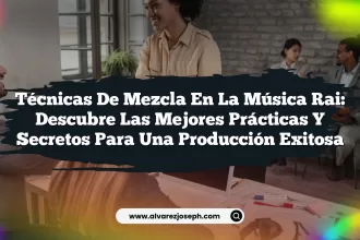 Técnicas de mezcla en la música Rai: Descubre las mejores prácticas y secretos para una producción exitosa