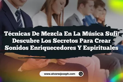 Técnicas de Mezcla en la Música Sufi: Descubre los Secretos para Crear Sonidos Enriquecedores y Espirituales