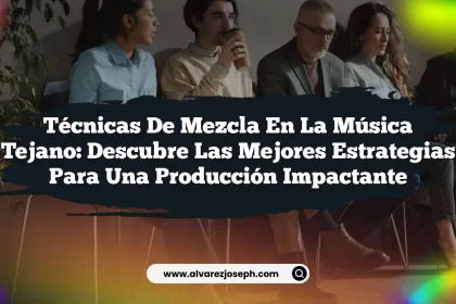 Técnicas de Mezcla en la Música Tejano: Descubre las Mejores Estrategias para una Producción Impactante