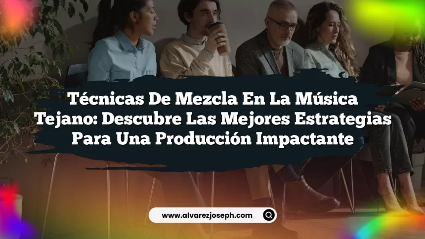 Técnicas de Mezcla en la Música Tejano: Descubre las Mejores Estrategias para una Producción Impactante
