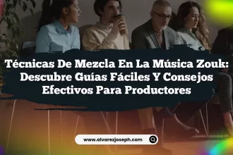 Técnicas de Mezcla en la Música Zouk: Descubre Guías Fáciles y Consejos Efectivos para Productores
