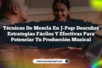 Técnicas de Mezcla en J-Pop: Descubre Estrategias Fáciles y Efectivas para Potenciar tu Producción Musical