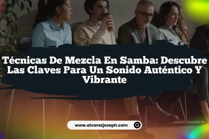 Técnicas de Mezcla en Samba: Descubre las Claves para un Sonido Auténtico y Vibrante