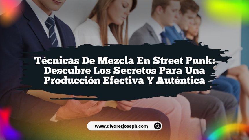 Técnicas de Mezcla en Street Punk: Descubre los Secretos para una Producción Efectiva y Auténtica