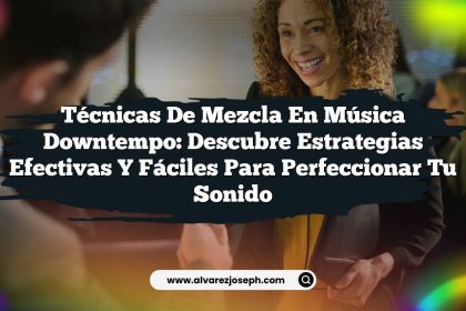 Técnicas de Mezcla en Música Downtempo: Descubre Estrategias Efectivas y Fáciles para Perfeccionar Tu Sonido