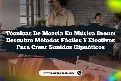 Técnicas de Mezcla en Música Drone: Descubre Métodos Fáciles y Efectivos para Crear Sonidos Hipnóticos