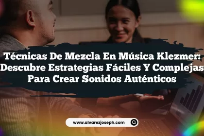 Técnicas de Mezcla en Música Klezmer: Descubre Estrategias Fáciles y Complejas para Crear Sonidos Auténticos