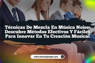 Técnicas de Mezcla en Música Noise: Descubre Métodos Efectivos y Fáciles para Innovar en tu Creación Musical