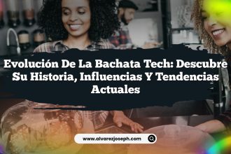 Evolución de la Bachata Tech: Descubre su Historia, Influencias y Tendencias Actuales