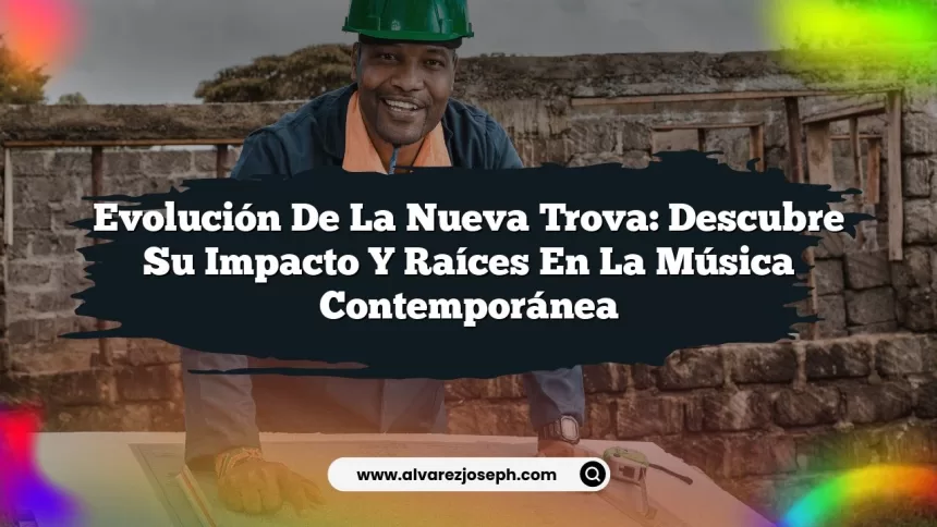 Evolución de la Nueva Trova: Descubre su Impacto y Raíces en la Música Contemporánea