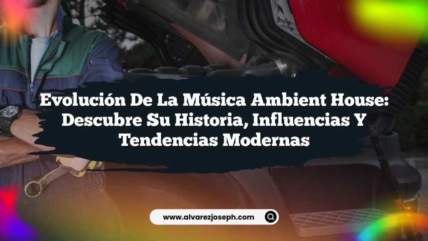 Evolución de la Música Ambient House: Descubre su Historia, Influencias y Tendencias Modernas
