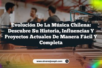 Evolución de la Música Chilena: Descubre su Historia, Influencias y Proyectos Actuales de Manera Fácil y Completa