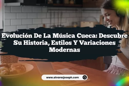 Evolución de la Música Cueca: Descubre su Historia, Estilos y Variaciones Modernas