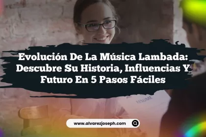 Evolución de la Música Lambada: Descubre su Historia, Influencias y Futuro en 5 Pasos Fáciles