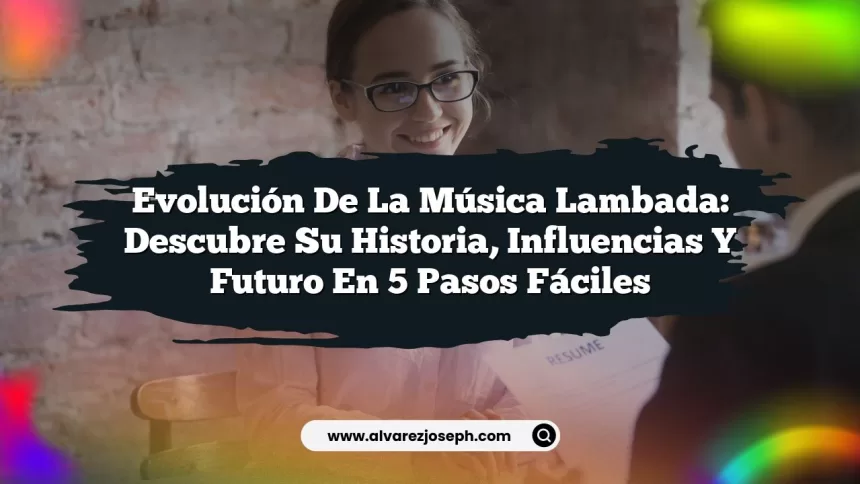 Evolución de la Música Lambada: Descubre su Historia, Influencias y Futuro en 5 Pasos Fáciles