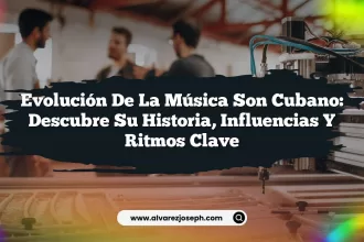 Evolución de la Música Son Cubano: Descubre su Historia, Influencias y Ritmos Clave