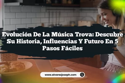Evolución de la Música Trova: Descubre su Historia, Influencias y Futuro en 5 Pasos Fáciles