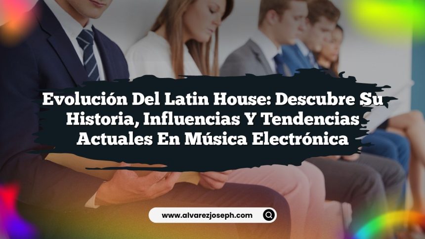 Imagen de Evolución del Latin House: Descubre Su Historia, Influencias y Tendencias Actuales en Música Electrónica Evolución del Latin House: Descubre Su Historia, Influencias y Tendencias Actuales en Música Electrónica