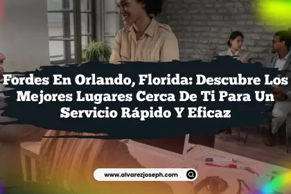 Fordes en Orlando, Florida: Descubre los Mejores Lugares Cerca de Ti para un Servicio Rápido y Eficaz