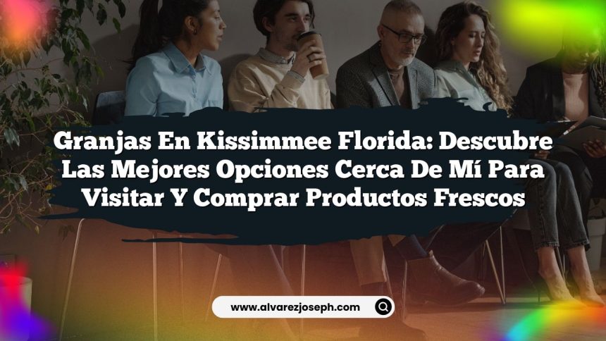 Granjas en Kissimmee Florida: Descubre las Mejores Opciones Cerca de Mí para Visitar y Comprar Productos Frescos
