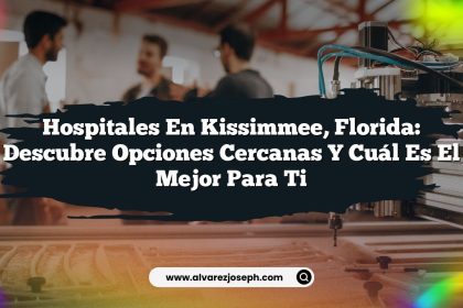 Hospitales en Kissimmee, Florida: Descubre Opciones Cercanas y Cuál es el Mejor para Ti